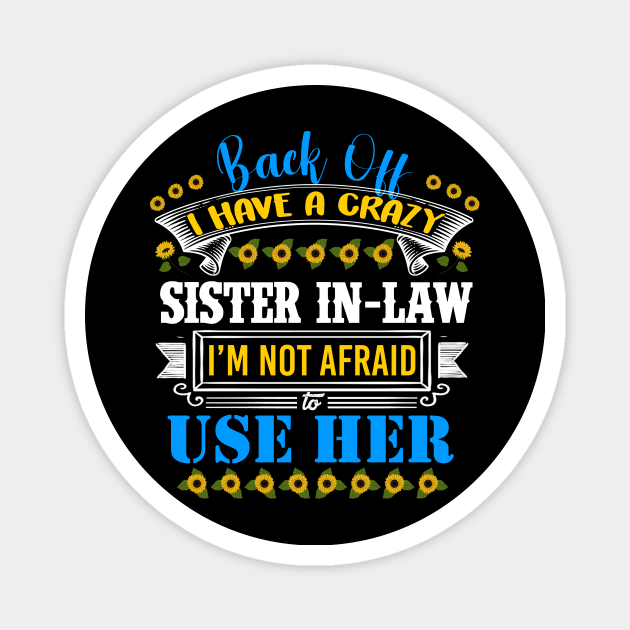 Funny Sister T-Shirt 'Back Off I Have A Crazy Sister-in-Law Magnet by DUC3a7